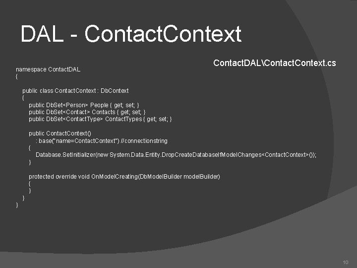 DAL - Contact. Context namespace Contact. DAL { Contact. DALContact. Context. cs public class