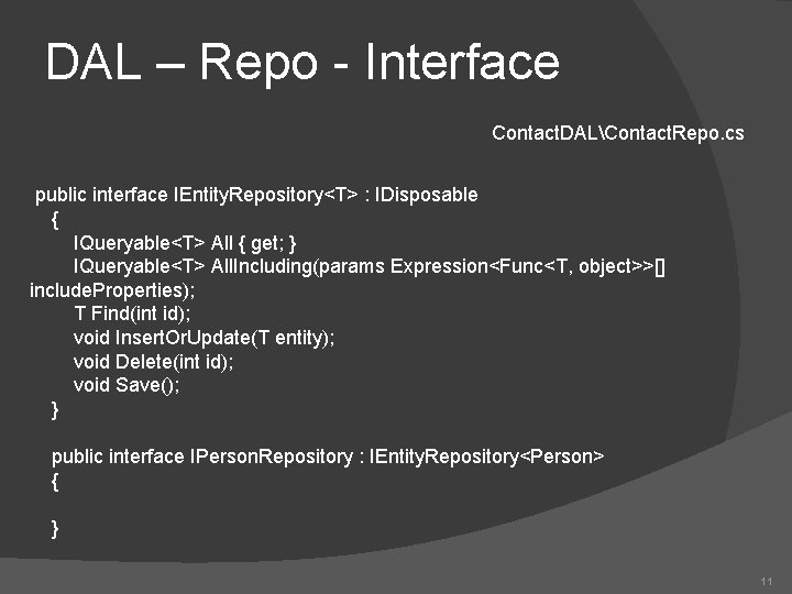 DAL – Repo - Interface Contact. DALContact. Repo. cs public interface IEntity. Repository<T> :