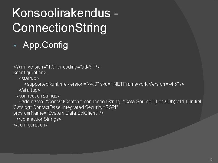 Konsoolirakendus Connection. String • App. Config <? xml version="1. 0" encoding="utf-8" ? > <configuration>