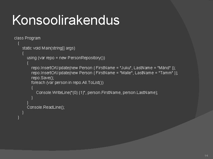 Konsoolirakendus class Program { static void Main(string[] args) { using (var repo = new