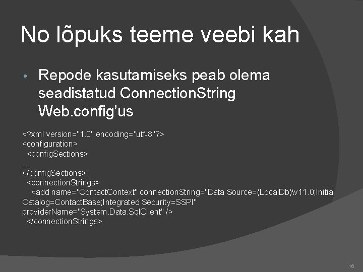 No lõpuks teeme veebi kah • Repode kasutamiseks peab olema seadistatud Connection. String Web.