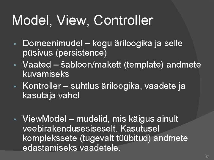 Model, View, Controller Domeenimudel – kogu äriloogika ja selle püsivus (persistence) • Vaated –