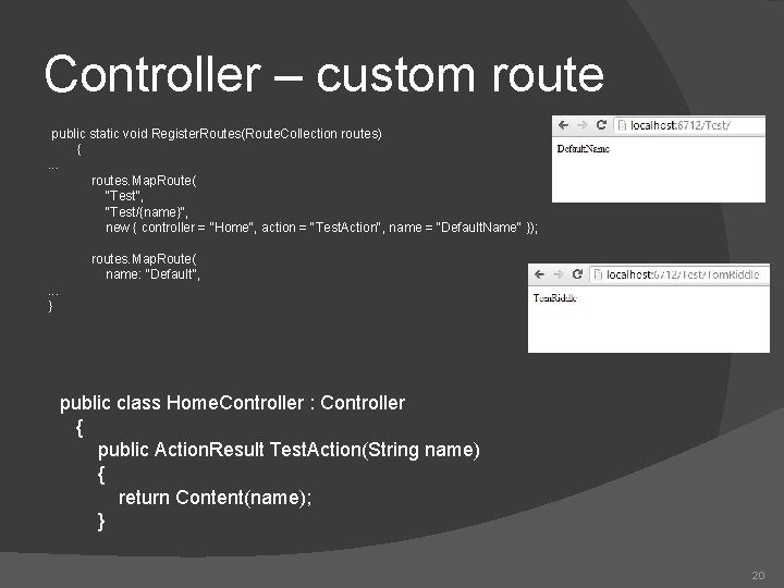 Controller – custom route public static void Register. Routes(Route. Collection routes) {. . .