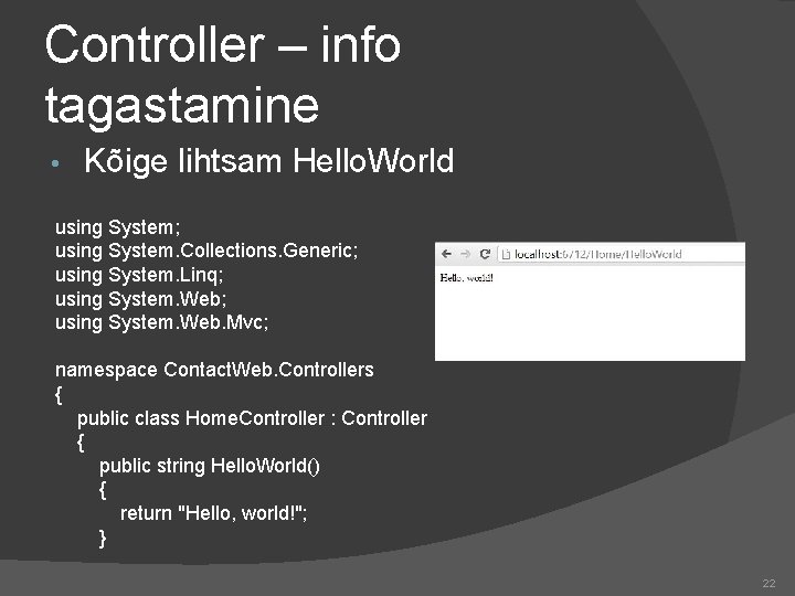 Controller – info tagastamine • Kõige lihtsam Hello. World using System; using System. Collections.