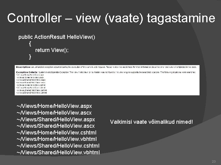 Controller – view (vaate) tagastamine public Action. Result Hello. View() { return View(); }