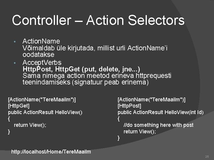 Controller – Action Selectors • • Action. Name Võimaldab üle kirjutada, millist urli Action.