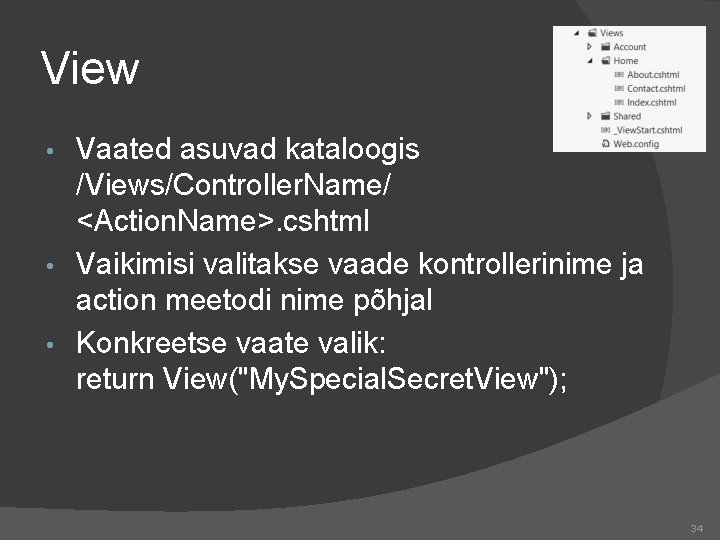 View Vaated asuvad kataloogis /Views/Controller. Name/ <Action. Name>. cshtml • Vaikimisi valitakse vaade kontrollerinime