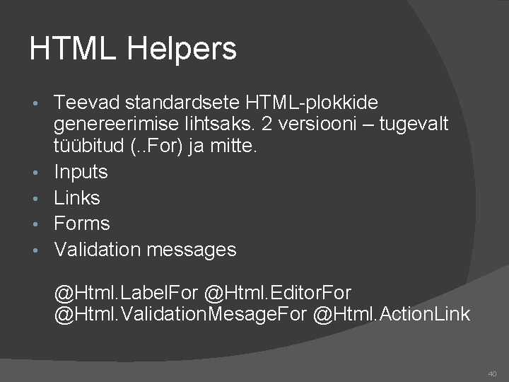 HTML Helpers • • • Teevad standardsete HTML-plokkide genereerimise lihtsaks. 2 versiooni – tugevalt