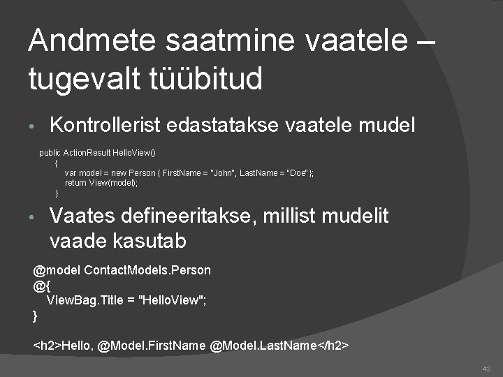 Andmete saatmine vaatele – tugevalt tüübitud • Kontrollerist edastatakse vaatele mudel public Action. Result