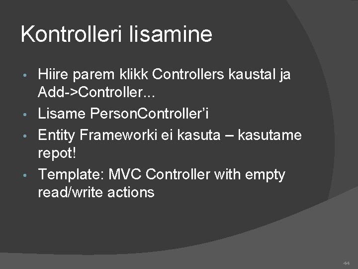 Kontrolleri lisamine Hiire parem klikk Controllers kaustal ja Add->Controller. . . • Lisame Person.