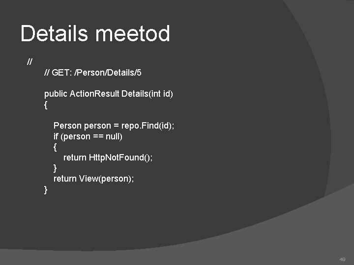 Details meetod // // GET: /Person/Details/5 public Action. Result Details(int id) { Person person