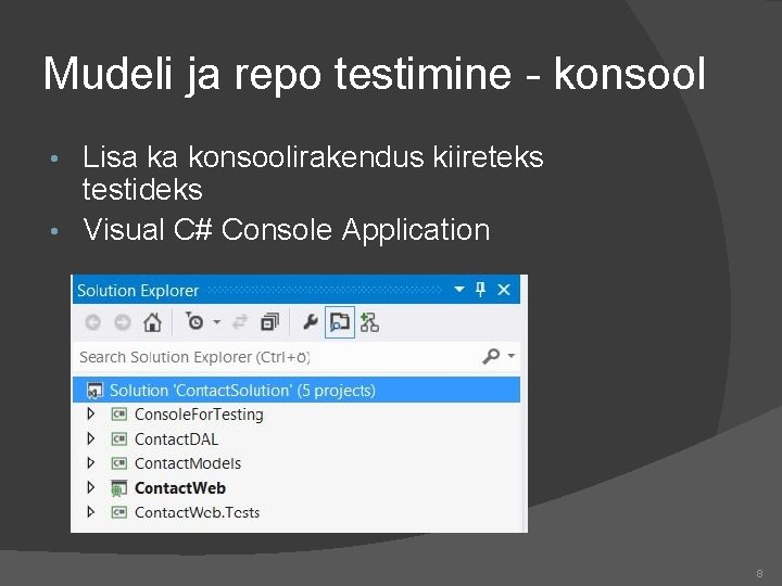 Mudeli ja repo testimine - konsool Lisa ka konsoolirakendus kiireteks testideks • Visual C#