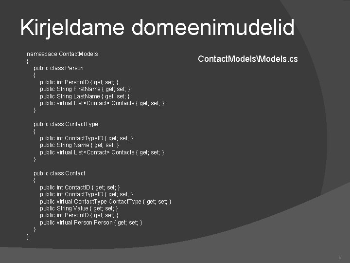 Kirjeldame domeenimudelid namespace Contact. Models { public class Person { public int Person. ID