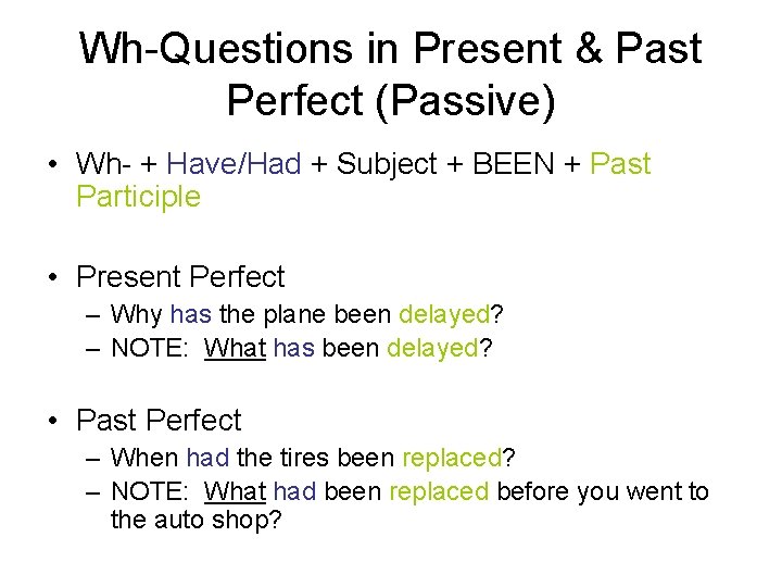 Wh-Questions in Present & Past Perfect (Passive) • Wh- + Have/Had + Subject +