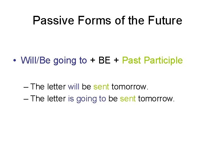 Passive Forms of the Future • Will/Be going to + BE + Past Participle