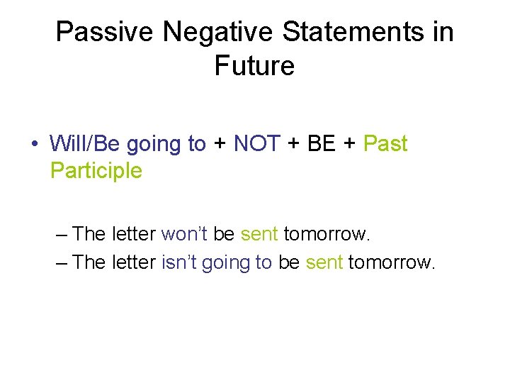 Passive Negative Statements in Future • Will/Be going to + NOT + BE +