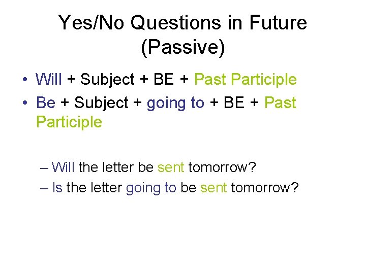Yes/No Questions in Future (Passive) • Will + Subject + BE + Past Participle