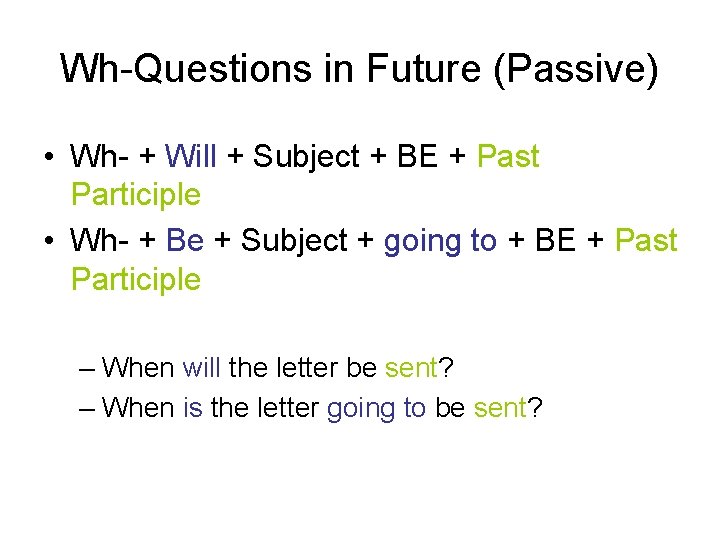 Wh-Questions in Future (Passive) • Wh- + Will + Subject + BE + Past