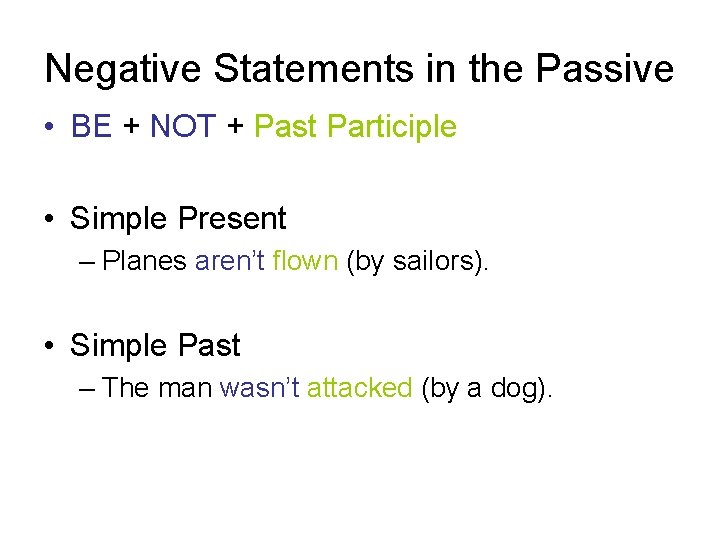 Negative Statements in the Passive • BE + NOT + Past Participle • Simple