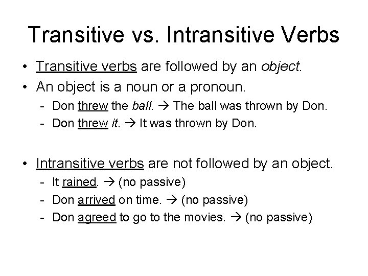 Transitive vs. Intransitive Verbs • Transitive verbs are followed by an object. • An