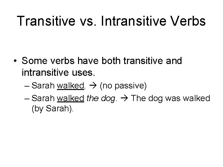 Transitive vs. Intransitive Verbs • Some verbs have both transitive and intransitive uses. –