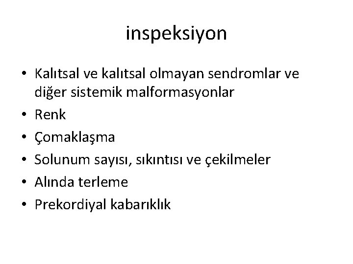 inspeksiyon • Kalıtsal ve kalıtsal olmayan sendromlar ve diğer sistemik malformasyonlar • Renk •