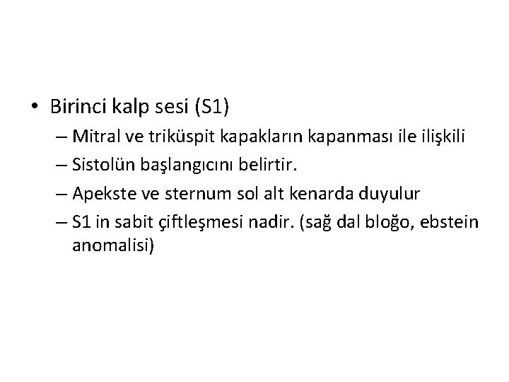  • Birinci kalp sesi (S 1) – Mitral ve triküspit kapakların kapanması ile