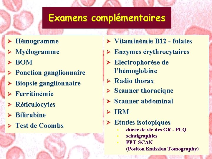 Examens complémentaires Ø Ø Ø Ø Ø Hémogramme Myélogramme BOM Ponction ganglionnaire Biopsie ganglionnaire