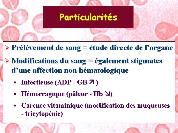 Particularités Ø Prélèvement de sang = étude directe de l’organe Ø Modifications du sang