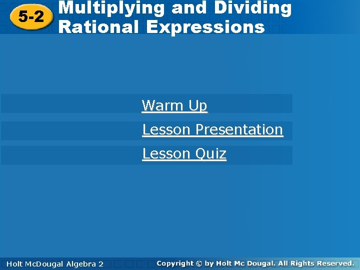 Multiplying andand Dividing Multiplying Dividing 5 -2 Rational Expressions Warm Up Lesson Presentation Lesson