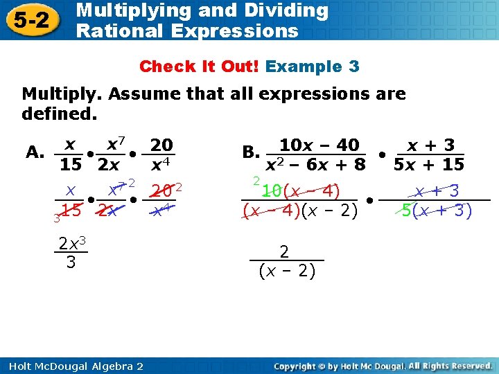 5 -2 Multiplying and Dividing Rational Expressions Check It Out! Example 3 Multiply. Assume