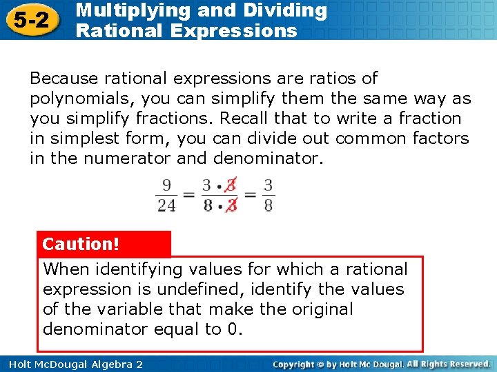 5 -2 Multiplying and Dividing Rational Expressions Because rational expressions are ratios of polynomials,