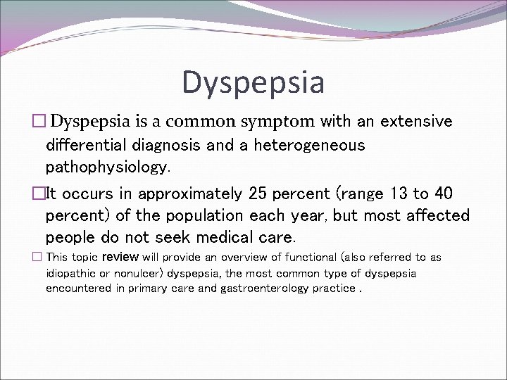 Dyspepsia � Dyspepsia is a common symptom with an extensive differential diagnosis and a