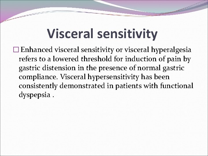 Visceral sensitivity � Enhanced visceral sensitivity or visceral hyperalgesia refers to a lowered threshold