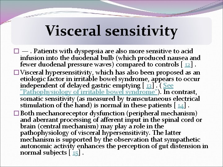 Visceral sensitivity � —. Patients with dyspepsia are also more sensitive to acid infusion