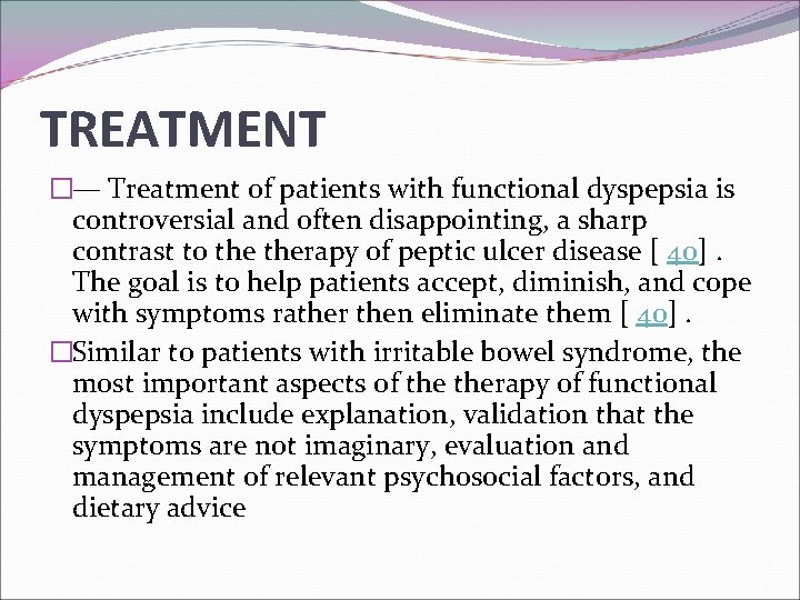 TREATMENT �— Treatment of patients with functional dyspepsia is controversial and often disappointing, a
