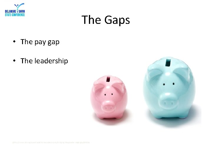 The Gaps • The pay gap • The leadership ghttp: //www. pbs. org/wnet/need-to-know/economy/bridging-the-gender-wage-gap/835/ap 