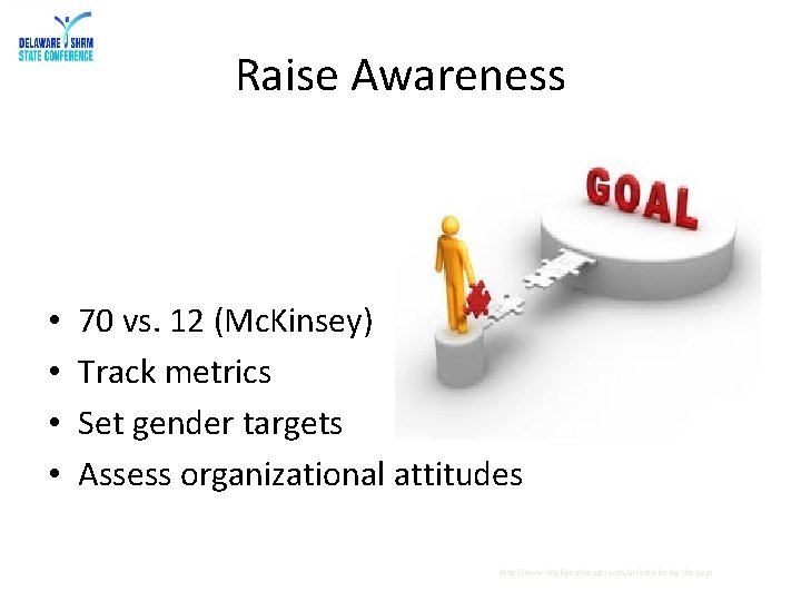 Raise Awareness • • 70 vs. 12 (Mc. Kinsey) Track metrics Set gender targets