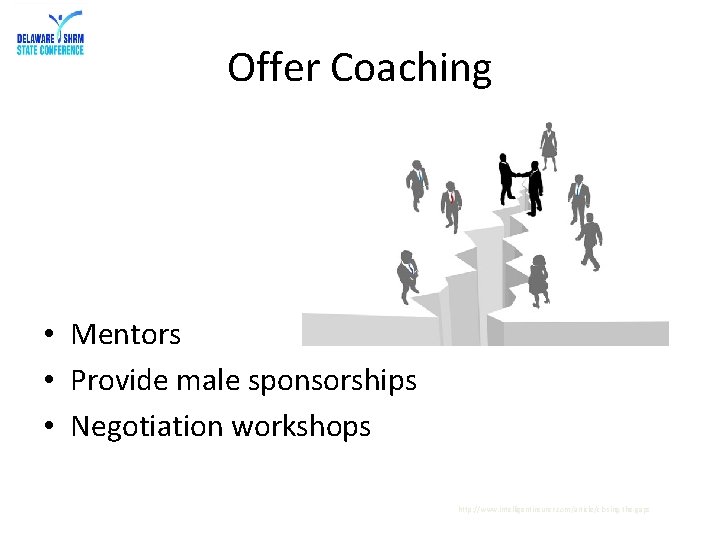 Offer Coaching • Mentors • Provide male sponsorships • Negotiation workshops http: //www. intelligentinsurer.