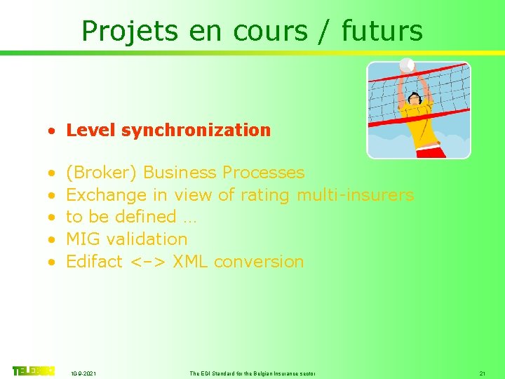 Projets en cours / futurs • Level synchronization • • • (Broker) Business Processes