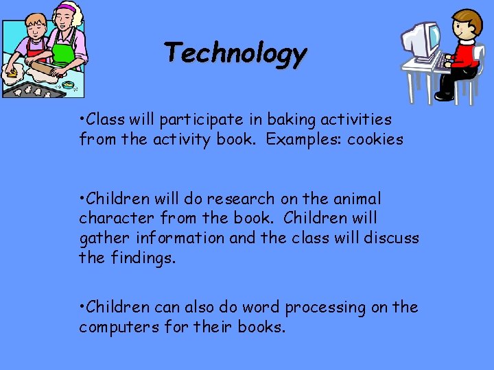 Technology • Class will participate in baking activities from the activity book. Examples: cookies