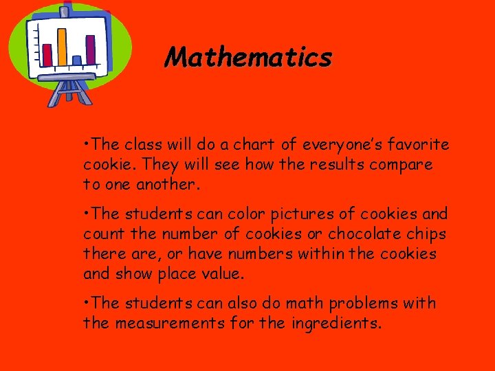 Mathematics • The class will do a chart of everyone’s favorite cookie. They will