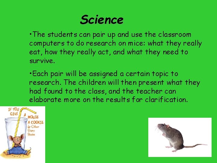 Science • The students can pair up and use the classroom computers to do Science • The students can pair up and use the classroom computers to do
