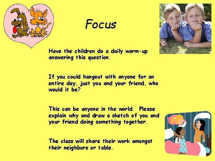 Focus Have the children do a daily warm-up answering this question. If you could