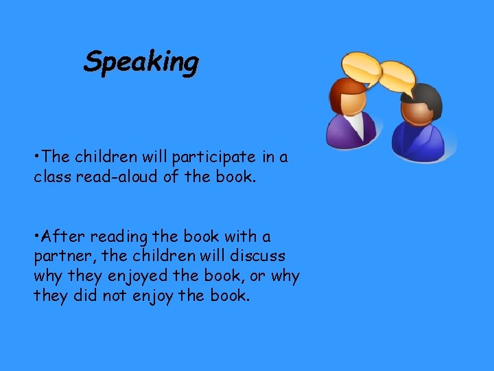 Speaking • The children will participate in a class read-aloud of the book. •