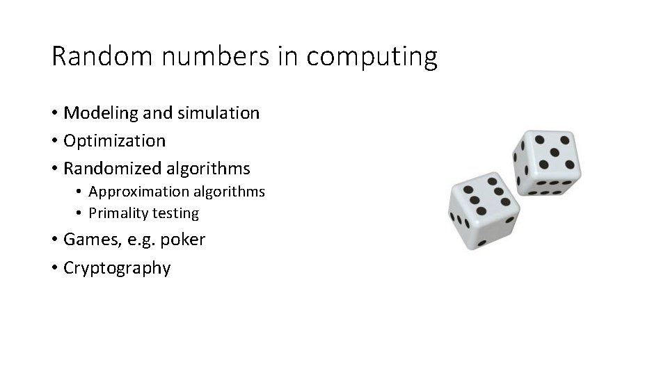 Random numbers in computing • Modeling and simulation • Optimization • Randomized algorithms • Random numbers in computing • Modeling and simulation • Optimization • Randomized algorithms •