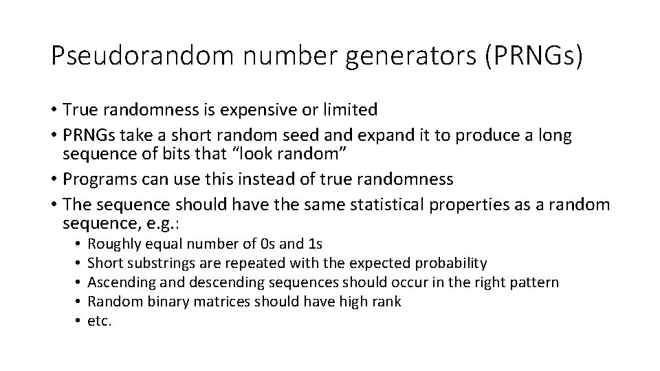 Pseudorandom number generators (PRNGs) • True randomness is expensive or limited • PRNGs take Pseudorandom number generators (PRNGs) • True randomness is expensive or limited • PRNGs take