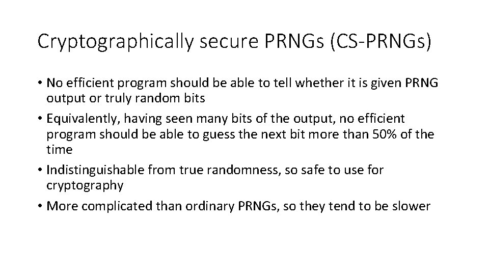Cryptographically secure PRNGs (CS-PRNGs) • No efficient program should be able to tell whether Cryptographically secure PRNGs (CS-PRNGs) • No efficient program should be able to tell whether