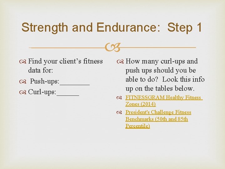 Strength and Endurance: Step 1 Find your client’s fitness data for: Push-ups: ____ Curl-ups: