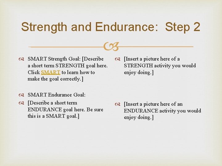 Strength and Endurance: Step 2 SMART Strength Goal: [Describe a short term STRENGTH goal